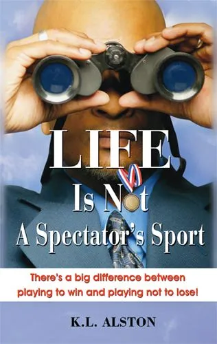 Cover of Life Is Not a Spectator’s Sport by K.L. Alston